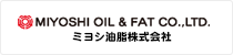 MIYOSHI OIL & FAT CO.,LTD.
